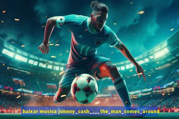 baixar musica johnny_cash____the_man_comes_around